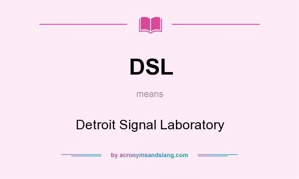 What does DSL mean? It stands for Detroit Signal Laboratory