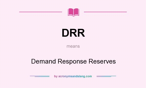 What does DRR mean? It stands for Demand Response Reserves