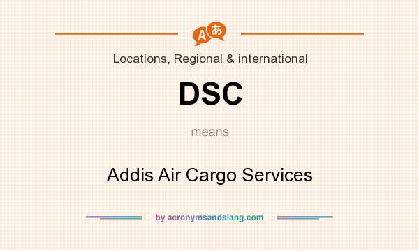 What does DSC mean? It stands for Addis Air Cargo Services