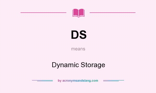 What does DS mean? It stands for Dynamic Storage