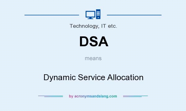 What does DSA mean? It stands for Dynamic Service Allocation
