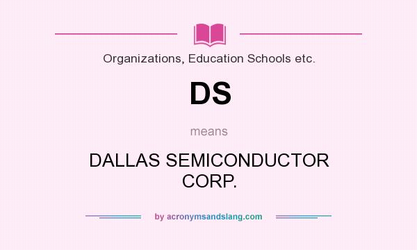 What does DS mean? It stands for DALLAS SEMICONDUCTOR CORP.