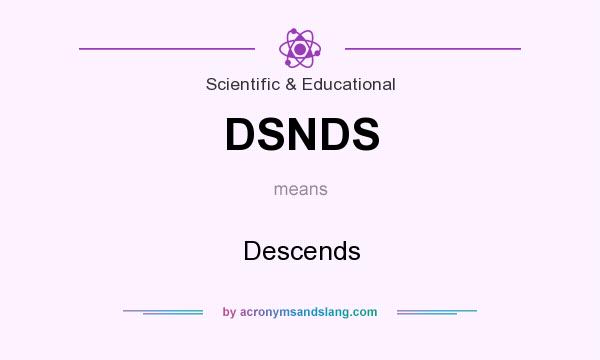 What does DSNDS mean? It stands for Descends