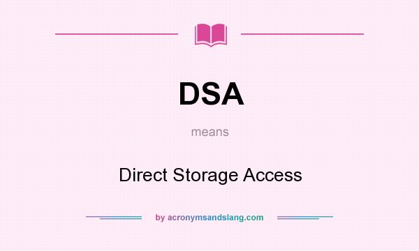 What does DSA mean? It stands for Direct Storage Access