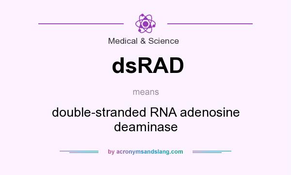 What does dsRAD mean? It stands for double-stranded RNA adenosine deaminase
