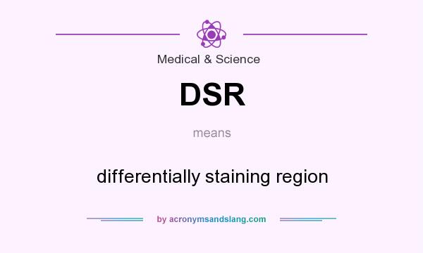 What does DSR mean? It stands for differentially staining region
