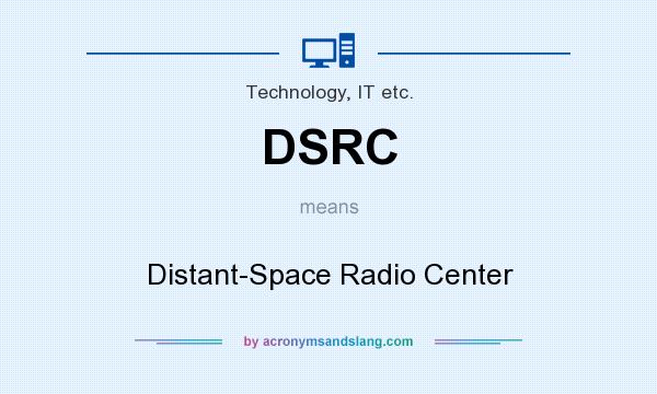 What does DSRC mean? It stands for Distant-Space Radio Center