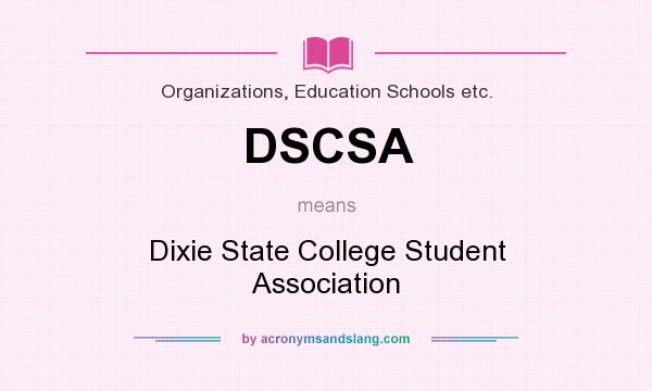 What does DSCSA mean? It stands for Dixie State College Student Association