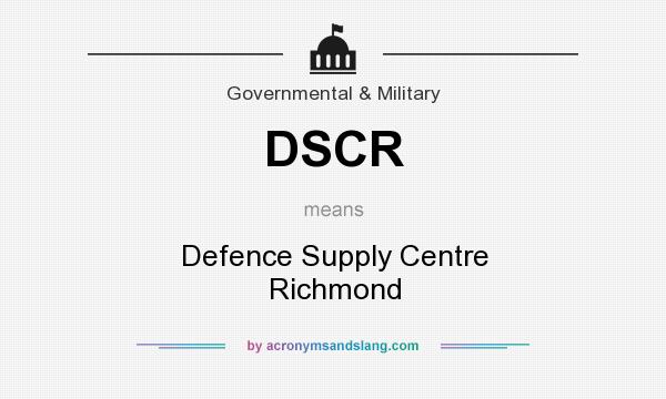 What does DSCR mean? It stands for Defence Supply Centre Richmond