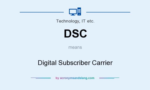 What does DSC mean? It stands for Digital Subscriber Carrier