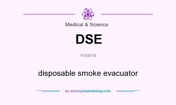 What does DSE mean? It stands for disposable smoke evacuator