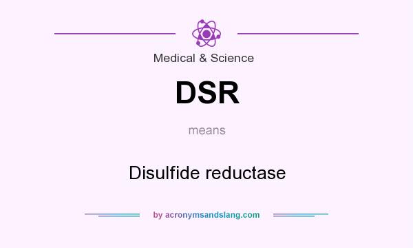 What does DSR mean? It stands for Disulfide reductase