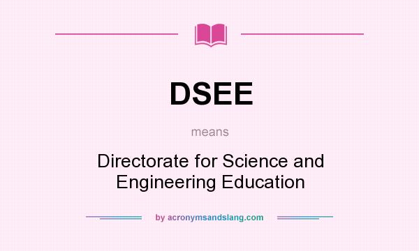 What does DSEE mean? It stands for Directorate for Science and Engineering Education