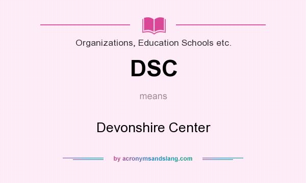 What does DSC mean? It stands for Devonshire Center