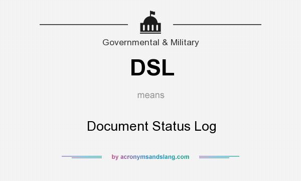 What does DSL mean? It stands for Document Status Log