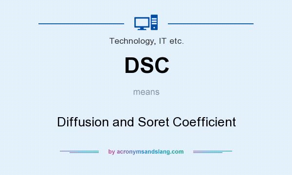 What does DSC mean? It stands for Diffusion and Soret Coefficient