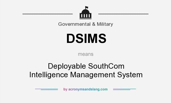 What does DSIMS mean? It stands for Deployable SouthCom Intelligence Management System