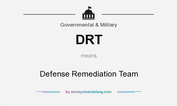 What does DRT mean? It stands for Defense Remediation Team