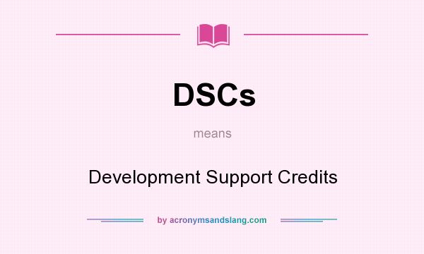 What does DSCs mean? It stands for Development Support Credits