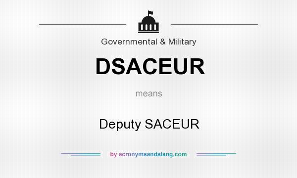 What does DSACEUR mean? It stands for Deputy SACEUR