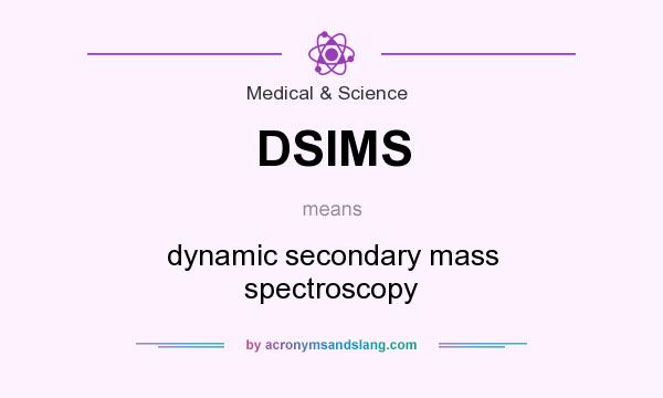 What does DSIMS mean? It stands for dynamic secondary mass spectroscopy