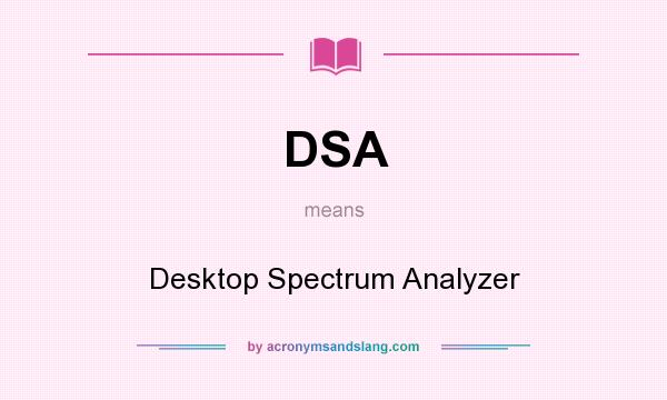 What does DSA mean? It stands for Desktop Spectrum Analyzer
