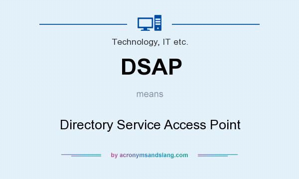 What does DSAP mean? It stands for Directory Service Access Point