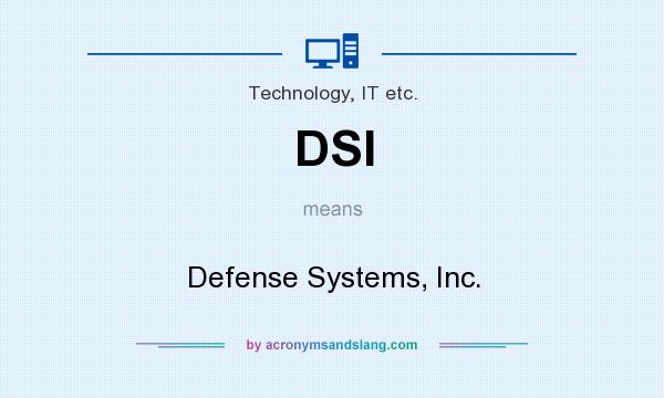 What does DSI mean? It stands for Defense Systems, Inc.