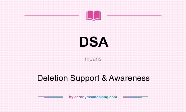What does DSA mean? It stands for Deletion Support & Awareness