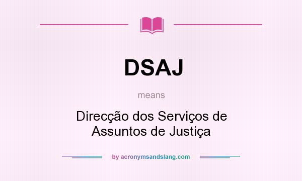 What does DSAJ mean? It stands for Direcção dos Serviços de Assuntos de Justiça
