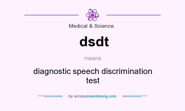 What does dsdt mean? It stands for diagnostic speech discrimination test