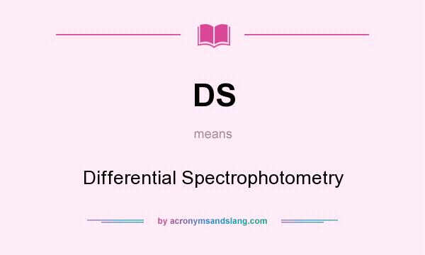 What does DS mean? It stands for Differential Spectrophotometry