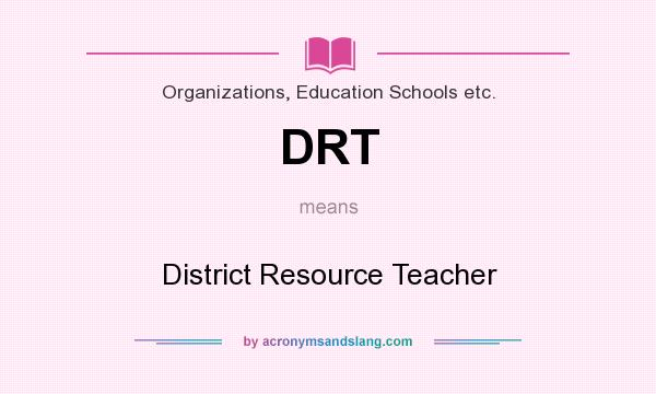 What does DRT mean? It stands for District Resource Teacher