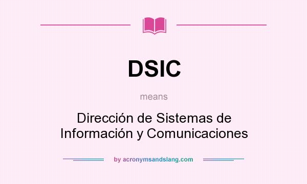 What does DSIC mean? It stands for Dirección de Sistemas de Información y Comunicaciones