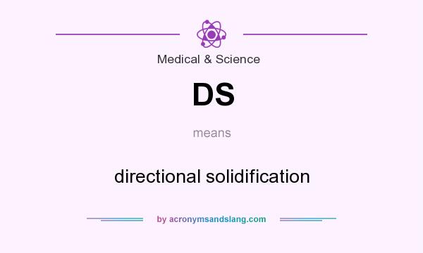 What does DS mean? It stands for directional solidification