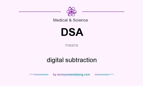 What does DSA mean? It stands for digital subtraction