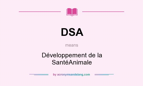 What does DSA mean? It stands for Développement de la SantéAnimale