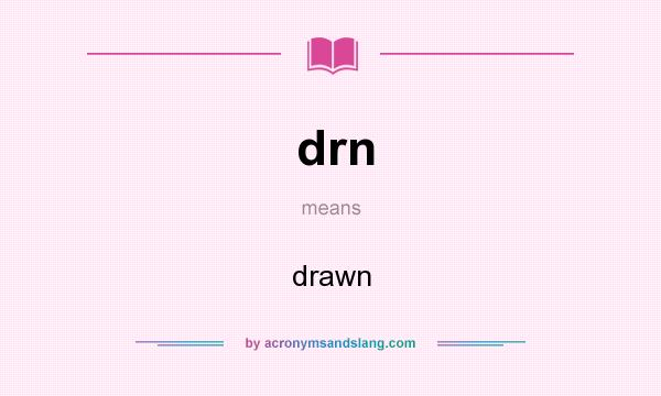 What does drn mean? It stands for drawn