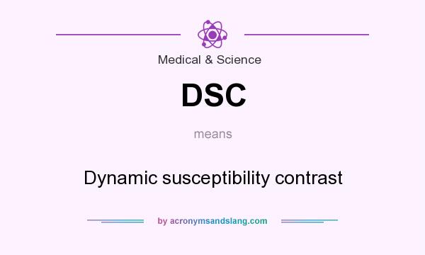 What does DSC mean? It stands for Dynamic susceptibility contrast