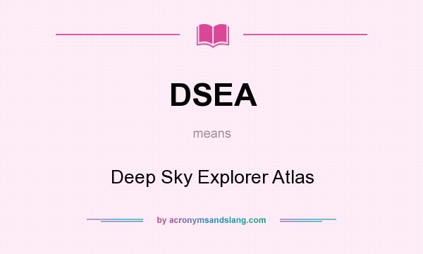 What does DSEA mean? It stands for Deep Sky Explorer Atlas