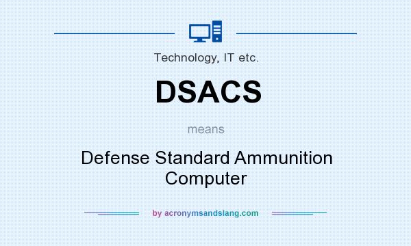What does DSACS mean? It stands for Defense Standard Ammunition Computer