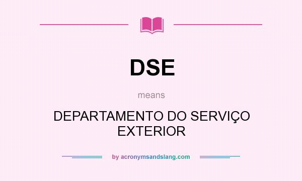 What does DSE mean? It stands for DEPARTAMENTO DO SERVIÇO EXTERIOR