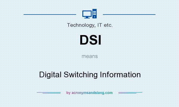 What does DSI mean? It stands for Digital Switching Information