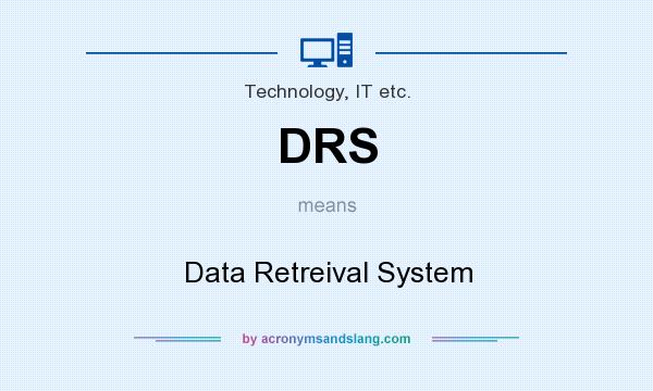 What does DRS mean? It stands for Data Retreival System