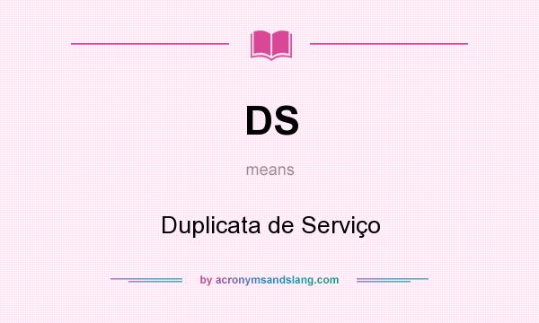 What does DS mean? It stands for Duplicata de Serviço