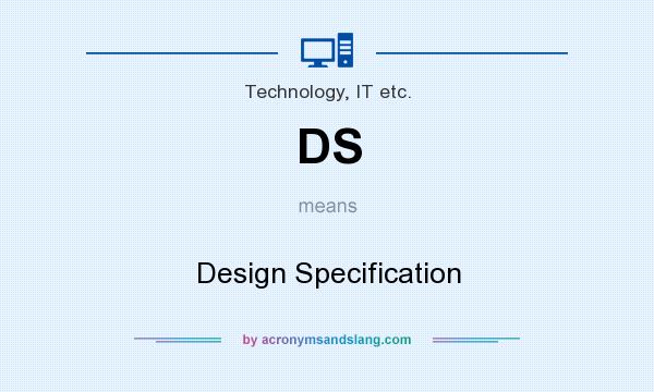 What does DS mean? It stands for Design Specification