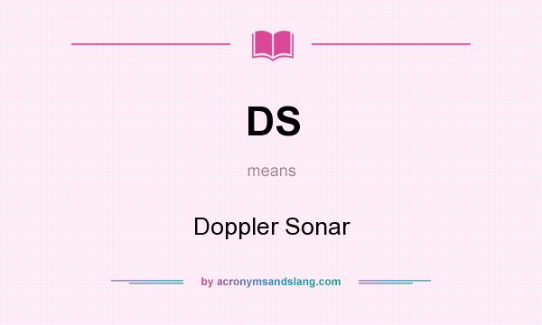 What does DS mean? It stands for Doppler Sonar