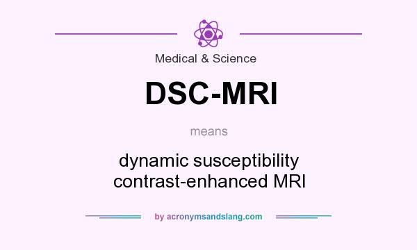 What does DSC-MRI mean? It stands for dynamic susceptibility contrast-enhanced MRI