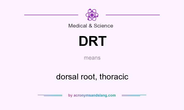 What does DRT mean? It stands for dorsal root, thoracic