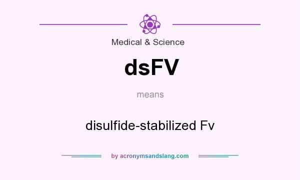 What does dsFV mean? It stands for disulfide-stabilized Fv